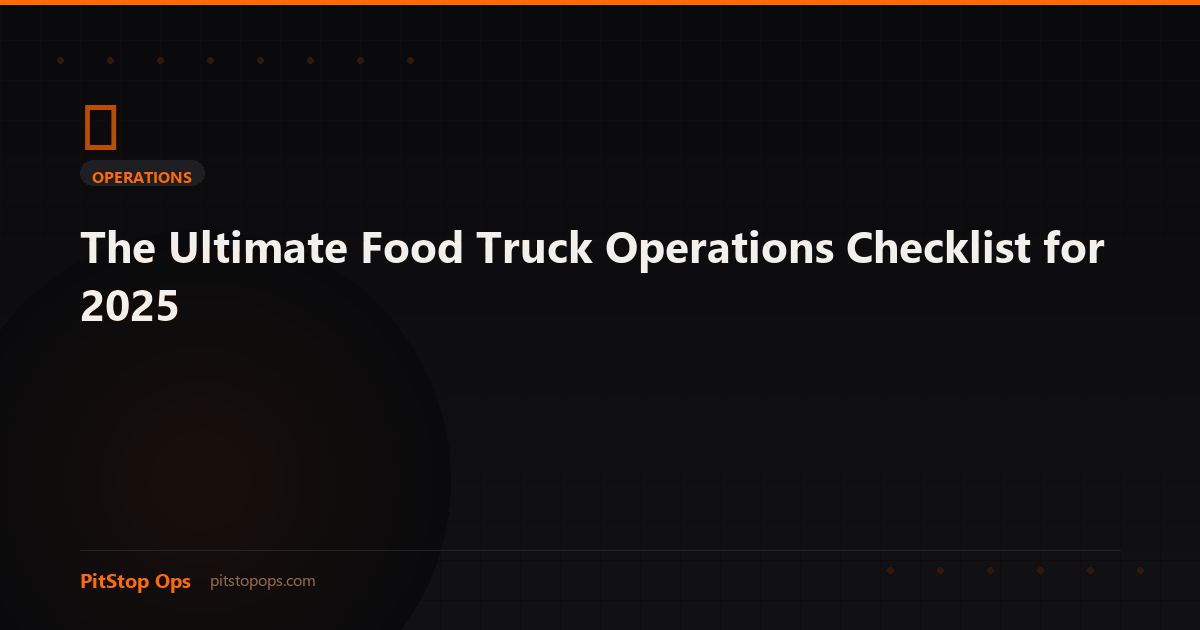 The Ultimate Food Truck Operations Checklist for 2025